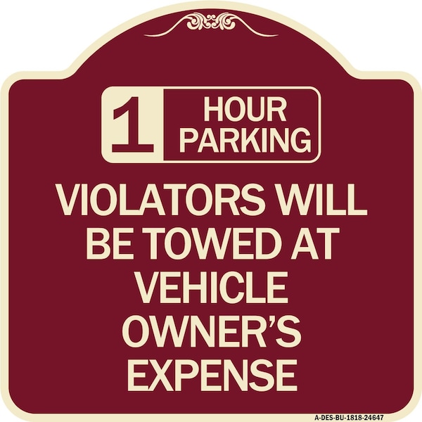 1 Hour Parking Violators Will Towed Vehicle Owners Expense Alum Sign, 18" L, 18" H, BU-1818-24647